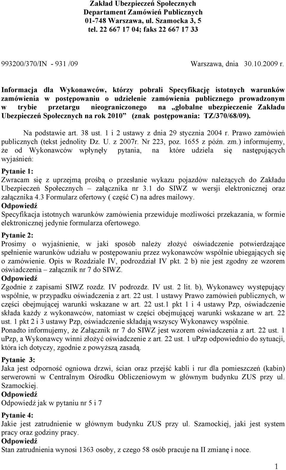 ubezpieczenie Zakładu Ubezpieczeń Społecznych na rok 2010 (znak postępowania: TZ/370/68/09). Na podstawie art. 38 ust. 1 i 2 ustawy z dnia 29 stycznia 2004 r.
