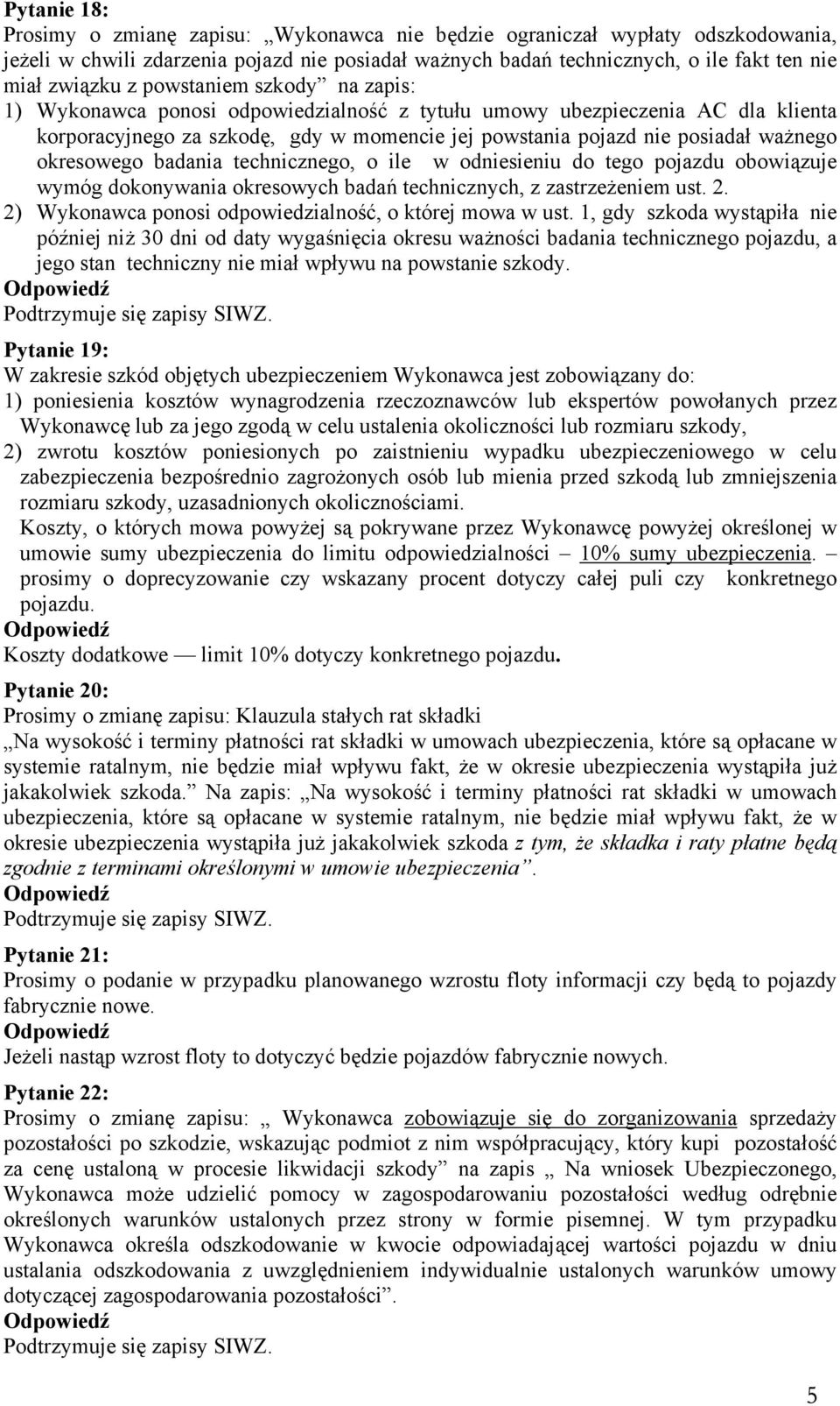 okresowego badania technicznego, o ile w odniesieniu do tego pojazdu obowiązuje wymóg dokonywania okresowych badań technicznych, z zastrzeżeniem ust. 2.