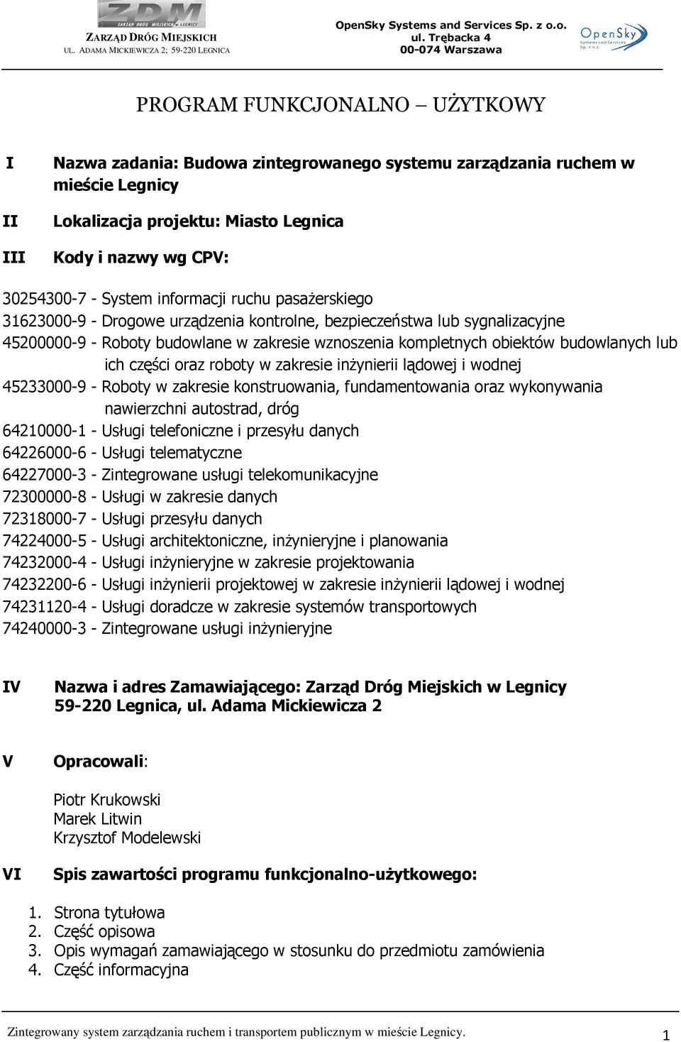 ich części oraz roboty w zakresie inŝynierii lądowej i wodnej 45233000-9 - Roboty w zakresie konstruowania, fundamentowania oraz wykonywania nawierzchni autostrad, dróg 64210000-1 - Usługi