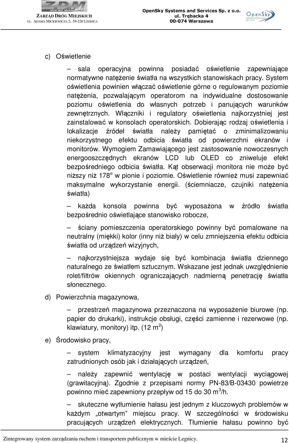 warunków zewnętrznych. Włączniki i regulatory oświetlenia najkorzystniej jest zainstalować w konsolach operatorskich.