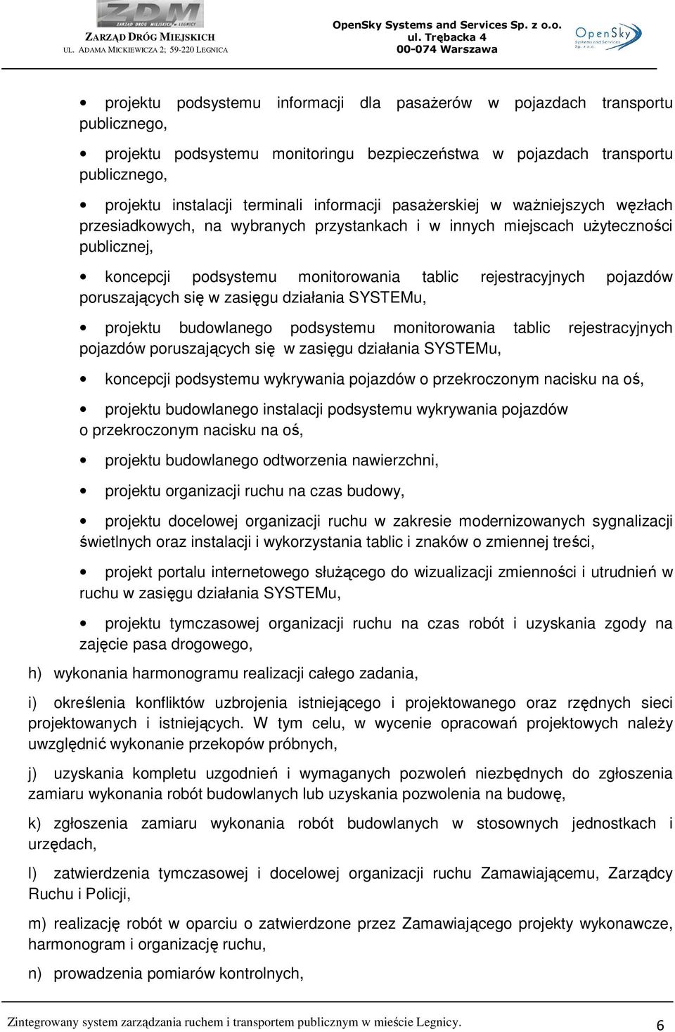 pojazdów poruszających się w zasięgu działania SYSTEMu, projektu budowlanego podsystemu monitorowania tablic rejestracyjnych pojazdów poruszających się w zasięgu działania SYSTEMu, koncepcji