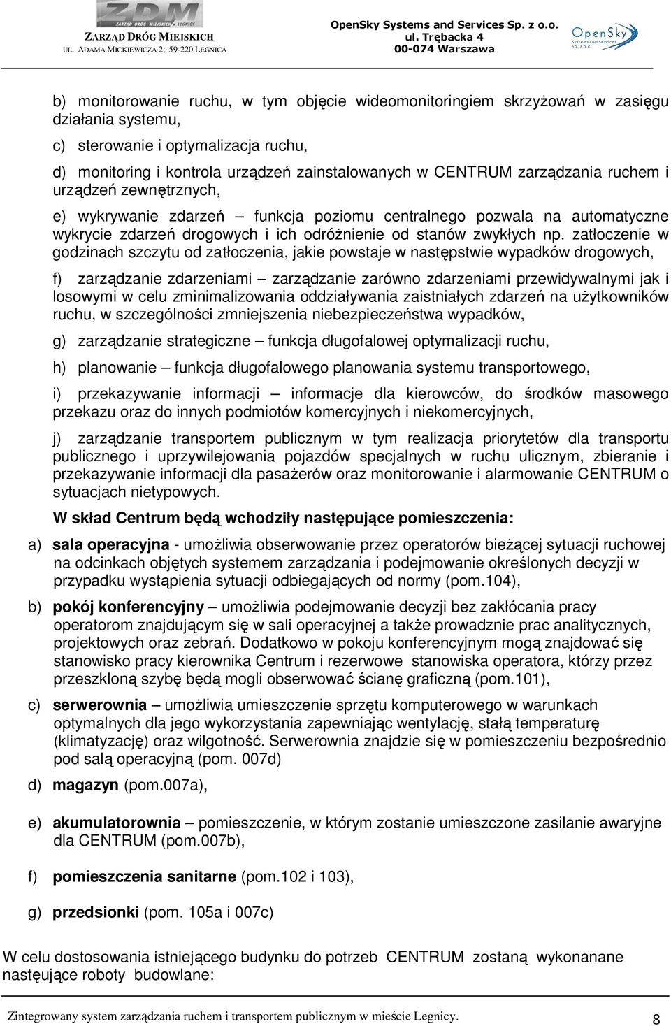 zatłoczenie w godzinach szczytu od zatłoczenia, jakie powstaje w następstwie wypadków drogowych, f) zarządzanie zdarzeniami zarządzanie zarówno zdarzeniami przewidywalnymi jak i losowymi w celu