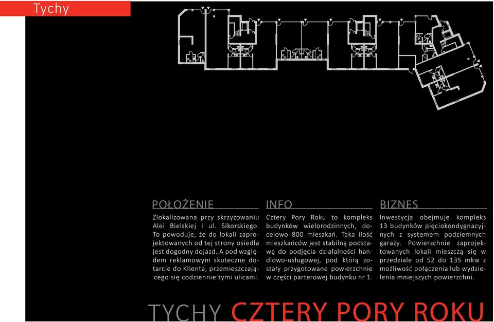 Taka ilość mieszkańców jest stabilną podstawą do podjęcia działalności handlowo-usługowej, pod którą zostały przygotowane powierzchnie w części parterowej budynku nr 1.