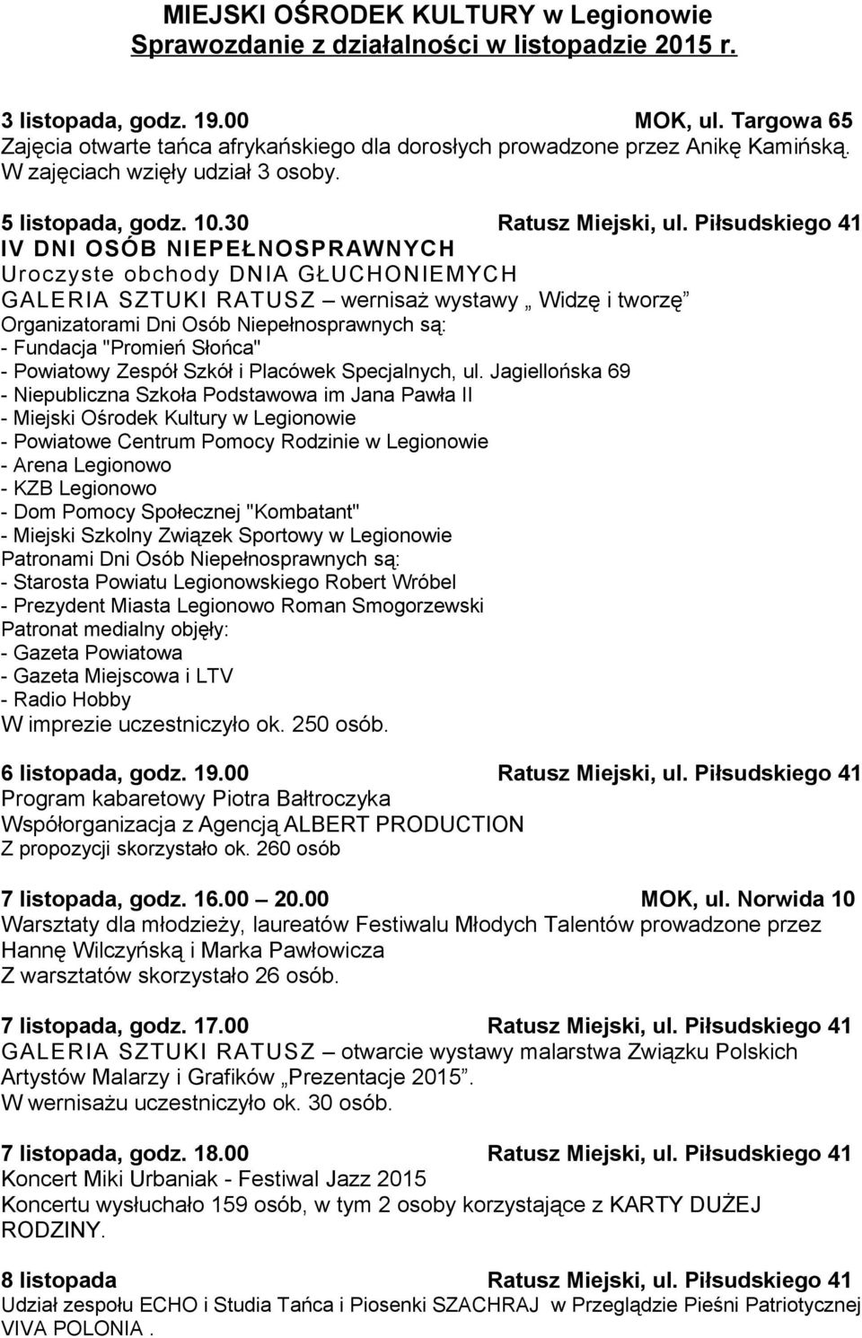 Piłsudskiego 41 IV DNI OSÓB NIEPEŁNOSPRAWNYCH Uroczyste obchody DNIA GŁUCHONIEMYCH GALERIA SZTUKI RATUSZ wernisaż wystawy Widzę i tworzę Organizatorami Dni Osób Niepełnosprawnych są: - Fundacja