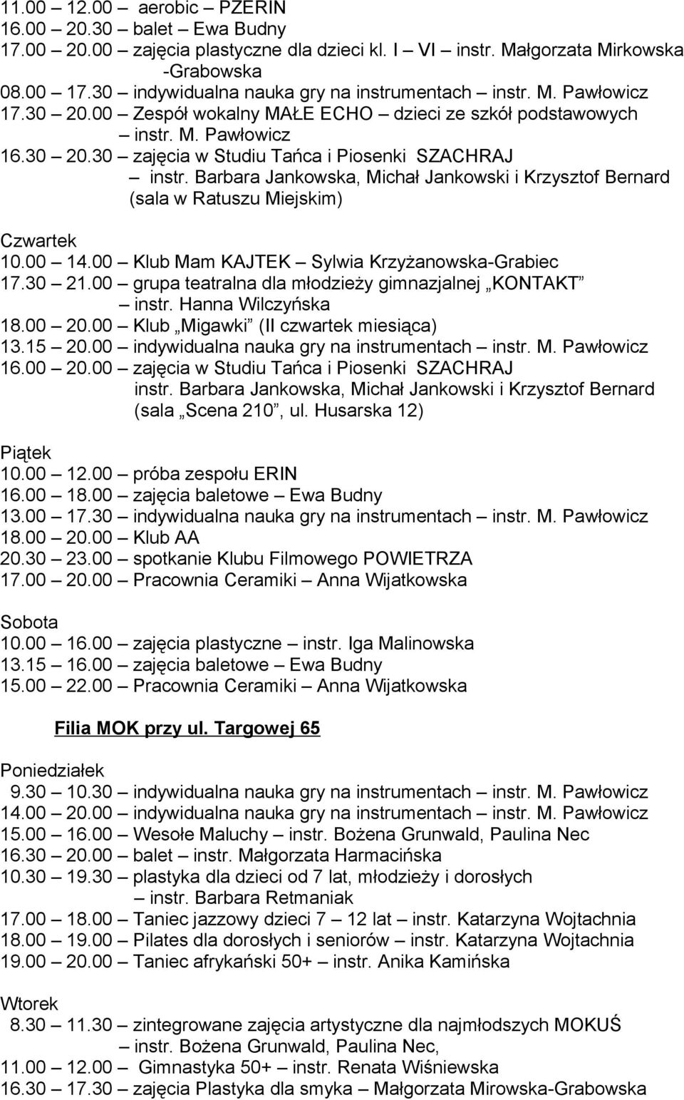 Barbara Jankowska, Michał Jankowski i Krzysztof Bernard (sala w Ratuszu Miejskim) Czwartek 10.00 14.00 Klub Mam KAJTEK Sylwia Krzyżanowska-Grabiec 17.30 21.