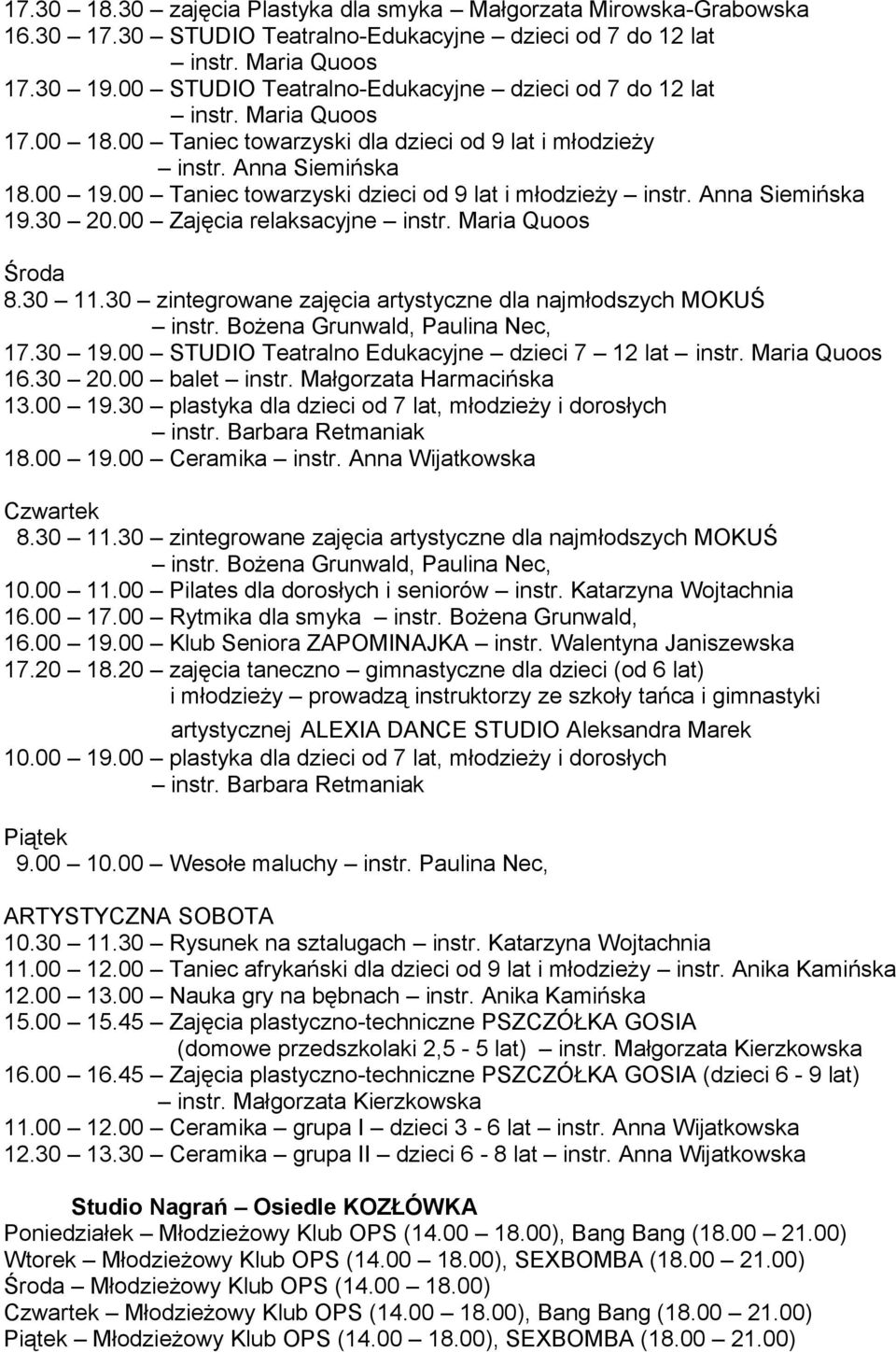 00 Taniec towarzyski dzieci od 9 lat i młodzieży instr. Anna Siemińska 19.30 20.00 Zajęcia relaksacyjne instr. Maria Quoos Środa 8.30 11.