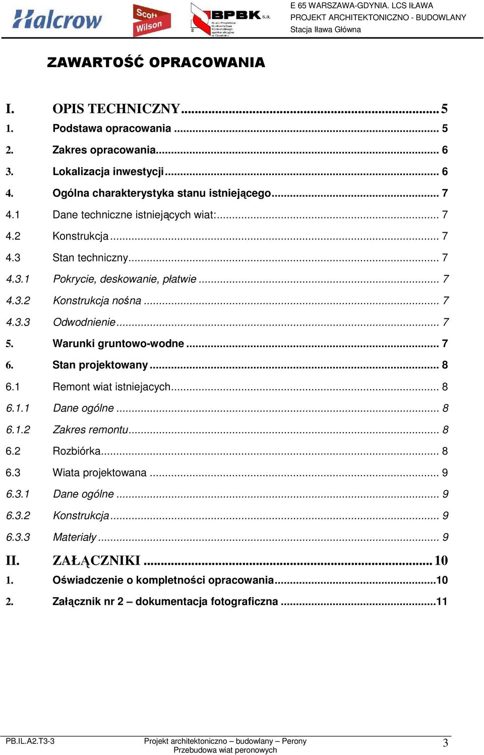 Warunki gruntowo-wodne... 7 6. Stan projektowany... 8 6.1 Remont wiat istniejacych... 8 6.1.1 Dane ogólne... 8 6.1.2 Zakres remontu... 8 6.2 Rozbiórka... 8 6.3 Wiata projektowana... 9 6.