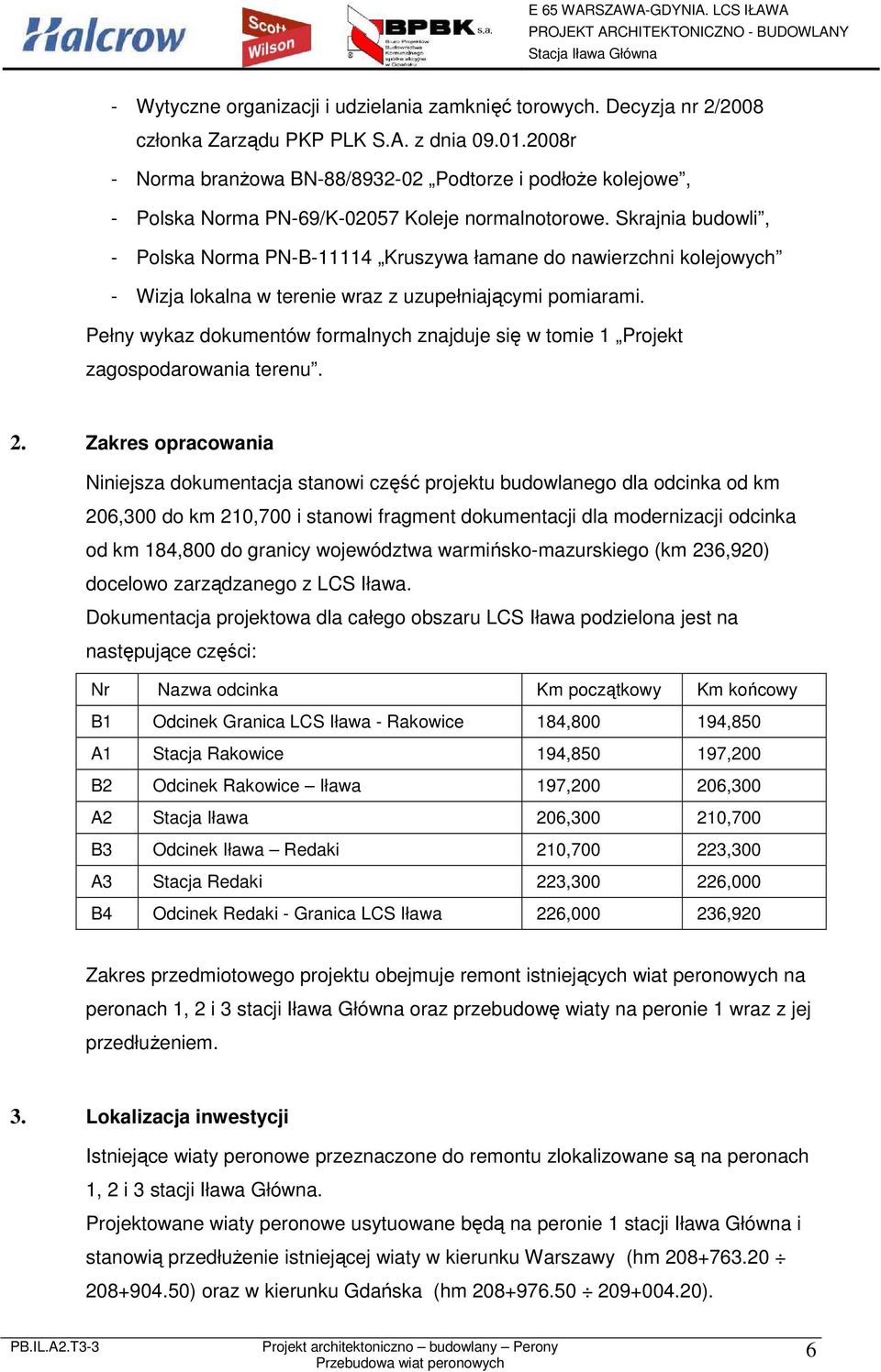 Skrajnia budowli, - Polska Norma PN-B-11114 Kruszywa łamane do nawierzchni kolejowych - Wizja lokalna w terenie wraz z uzupełniającymi pomiarami.