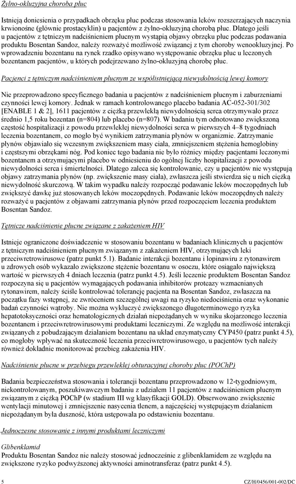 wenookluzyjnej. Po wprowadzeniu bozentanu na rynek rzadko opisywano występowanie obrzęku płuc u leczonych bozentanem pacjentów, u których podejrzewano żylno-okluzyjną chorobę płuc.