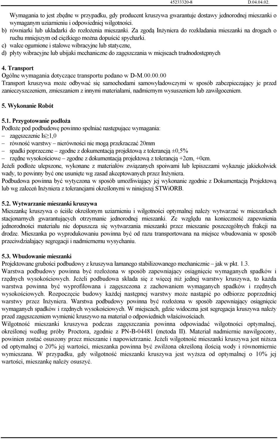 c) walce ogumione i stalowe wibracyjne lub statyczne, d) płyty wibracyjne lub ubijaki mechaniczne do zagęszczania w miejscach trudnodostępnych 4.