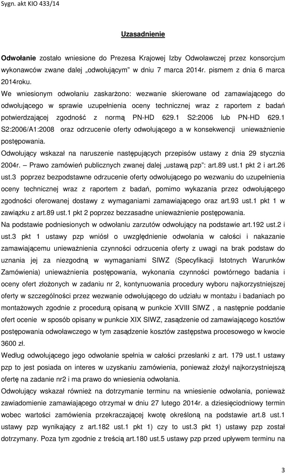 1 S2:2006 lub PN-HD 629.1 S2:2006/A1:2008 oraz odrzucenie oferty odwołującego a w konsekwencji unieważnienie postępowania.