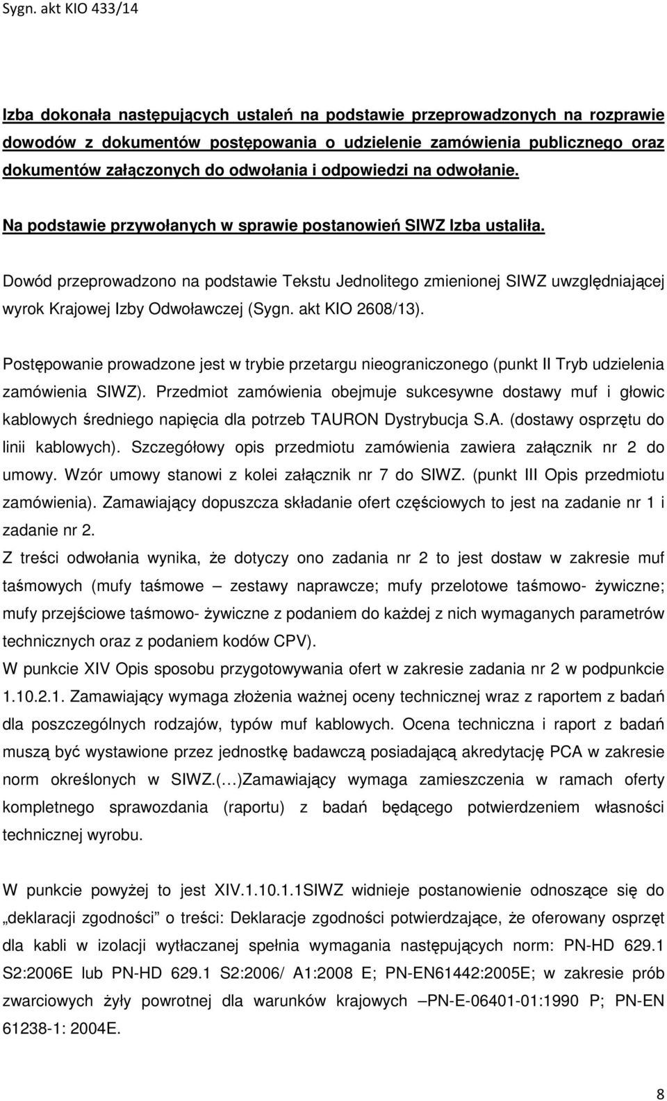 Dowód przeprowadzono na podstawie Tekstu Jednolitego zmienionej SIWZ uwzględniającej wyrok Krajowej Izby Odwoławczej (Sygn. akt KIO 2608/13).