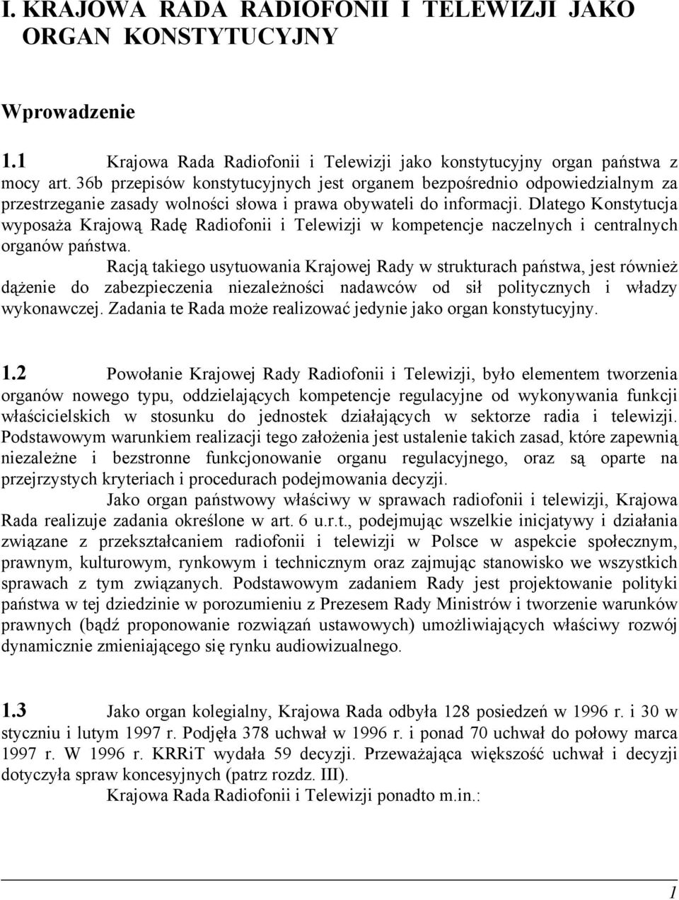 Dlatego Konstytucja wyposaża Krajową Radę Radiofonii i Telewizji w kompetencje naczelnych i centralnych organów państwa.
