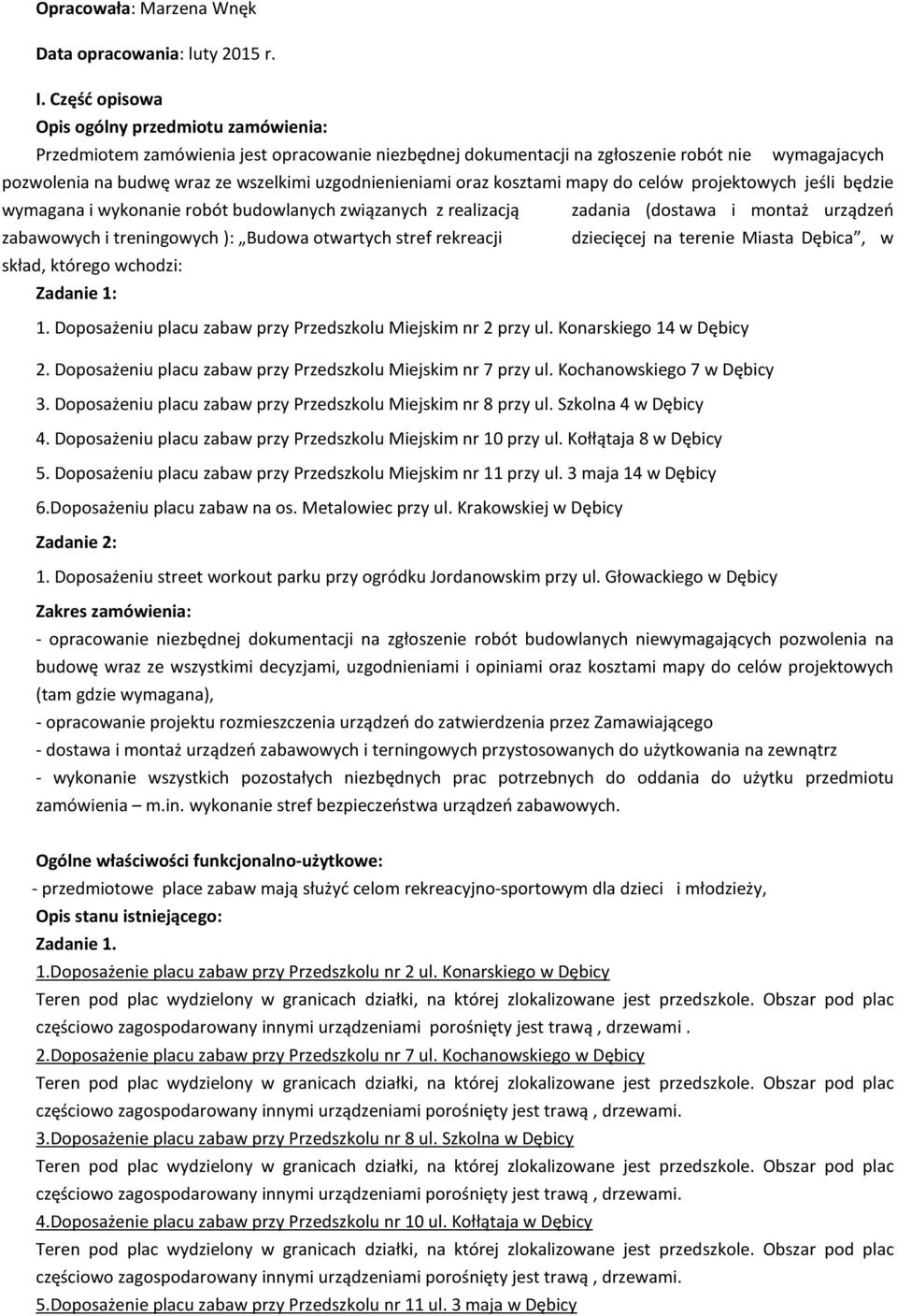 uzgodnienieniami oraz kosztami mapy do celów projektowych jeśli będzie wymagana i wykonanie robót budowlanych związanych z realizacją zadania (dostawa i montaż urządzeń zabawowych i treningowych ):