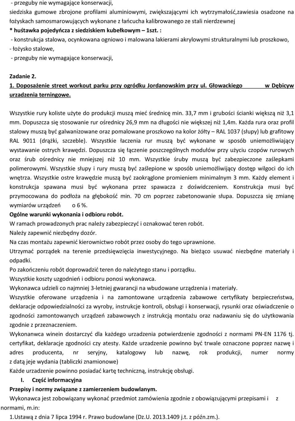 Głowackiego w Dębicyw urzadzenia terningowe. Wszystkie rury koliste użyte do produkcji muszą mieć średnicę min. 33,7 mm i grubości ścianki większą niż 3,1 mm.