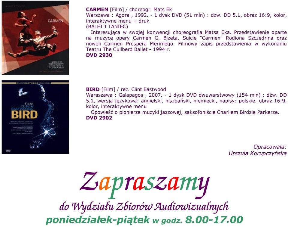 Bizeta, Suicie "Carmen" Rodiona Szczedrina oraz noweli Carmen Prospera Merimego. Filmowy zapis przedstawienia w wykonaniu Teatru The Cullberd Ballet - 1994 r. DVD 2930 BIRD [Film] / reŝ.