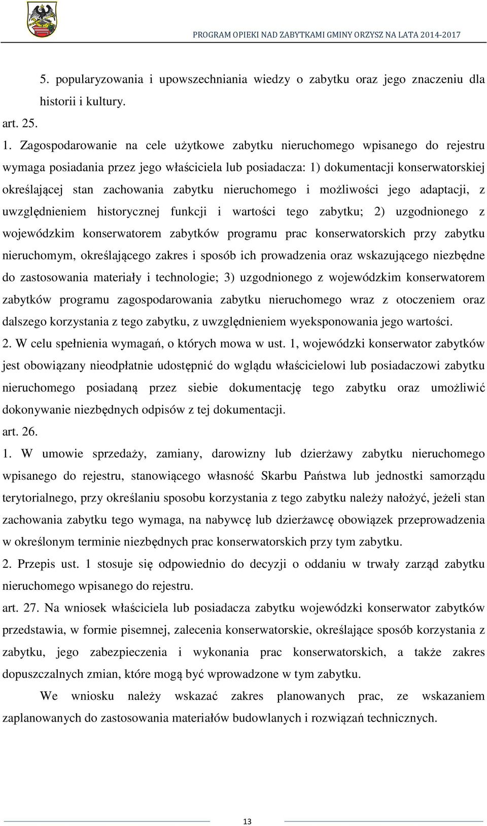 zabytku nieruchomego i możliwości jego adaptacji, z uwzględnieniem historycznej funkcji i wartości tego zabytku; 2) uzgodnionego z wojewódzkim konserwatorem zabytków programu prac konserwatorskich