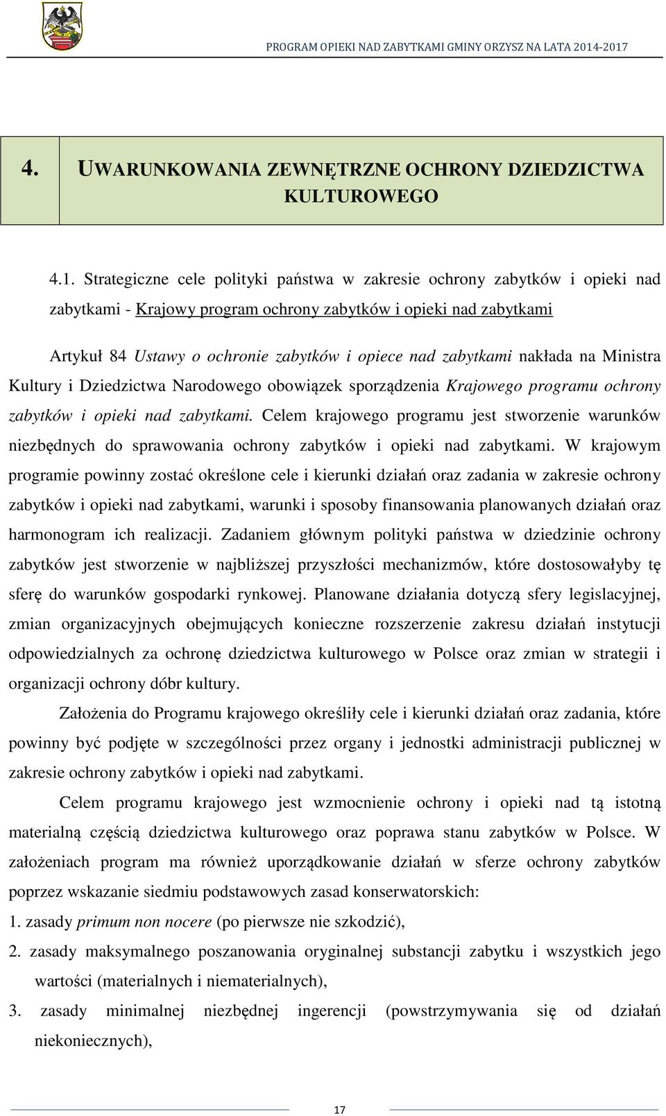 zabytkami nakłada na Ministra Kultury i Dziedzictwa Narodowego obowiązek sporządzenia Krajowego programu ochrony zabytków i opieki nad zabytkami.