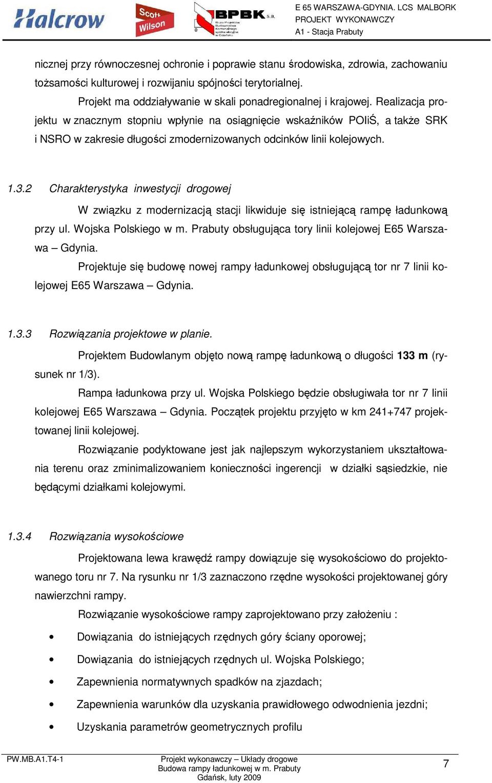 Realizacja projektu w znacznym stopniu wpłynie na osiągnięcie wskaźników POIiŚ, a takŝe SRK i NSRO w zakresie długości zmodernizowanych odcinków linii kolejowych. 1.3.