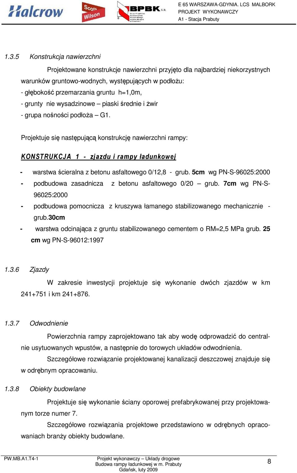 Projektuje się następującą konstrukcję nawierzchni rampy: KONSTRUKCJA 1 - zjazdu i rampy ładunkowej - warstwa ścieralna z betonu asfaltowego 0/12,8 - grub.