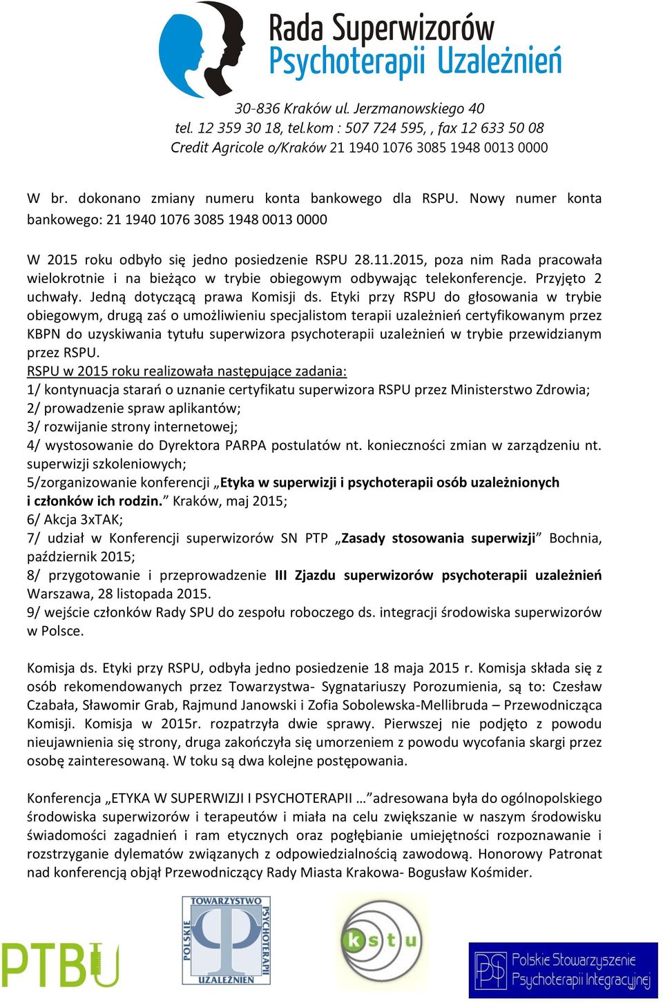 Etyki przy RSPU do głosowania w trybie obiegowym, drugą zaś o umożliwieniu specjalistom terapii uzależnień certyfikowanym przez KBPN do uzyskiwania tytułu superwizora psychoterapii uzależnień w