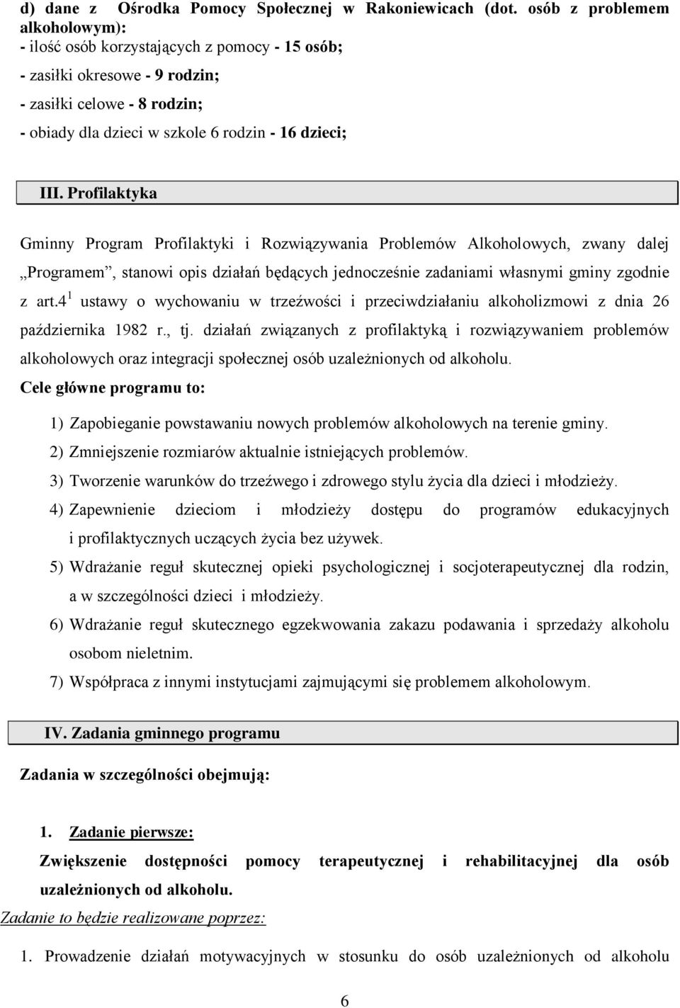Profilaktyka Gminny Program Profilaktyki i Rozwiązywania Problemów Alkoholowych, zwany dalej Programem, stanowi opis działań będących jednocześnie zadaniami własnymi gminy zgodnie z art.