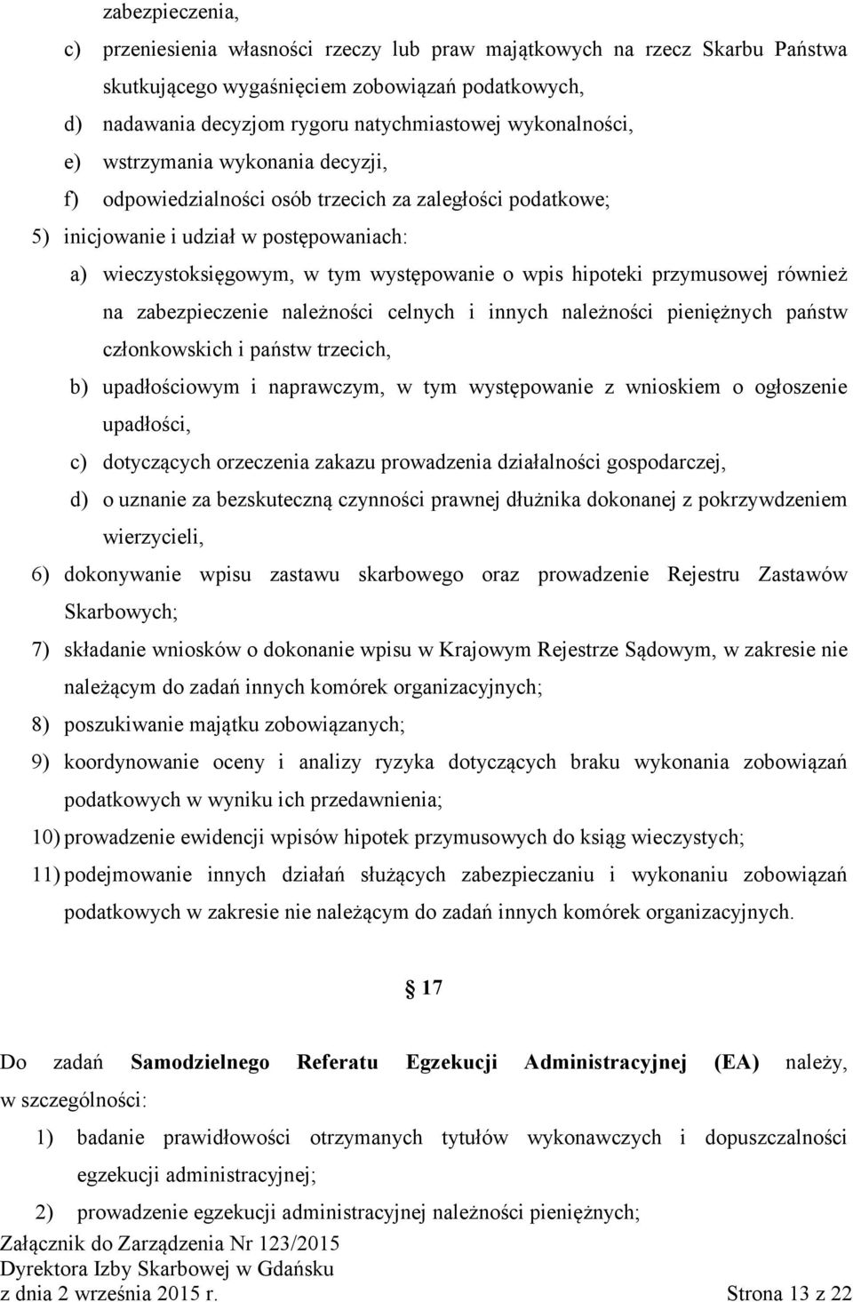 hipoteki przymusowej również na zabezpieczenie należności celnych i innych należności pieniężnych państw członkowskich i państw trzecich, b) upadłościowym i naprawczym, w tym występowanie z wnioskiem