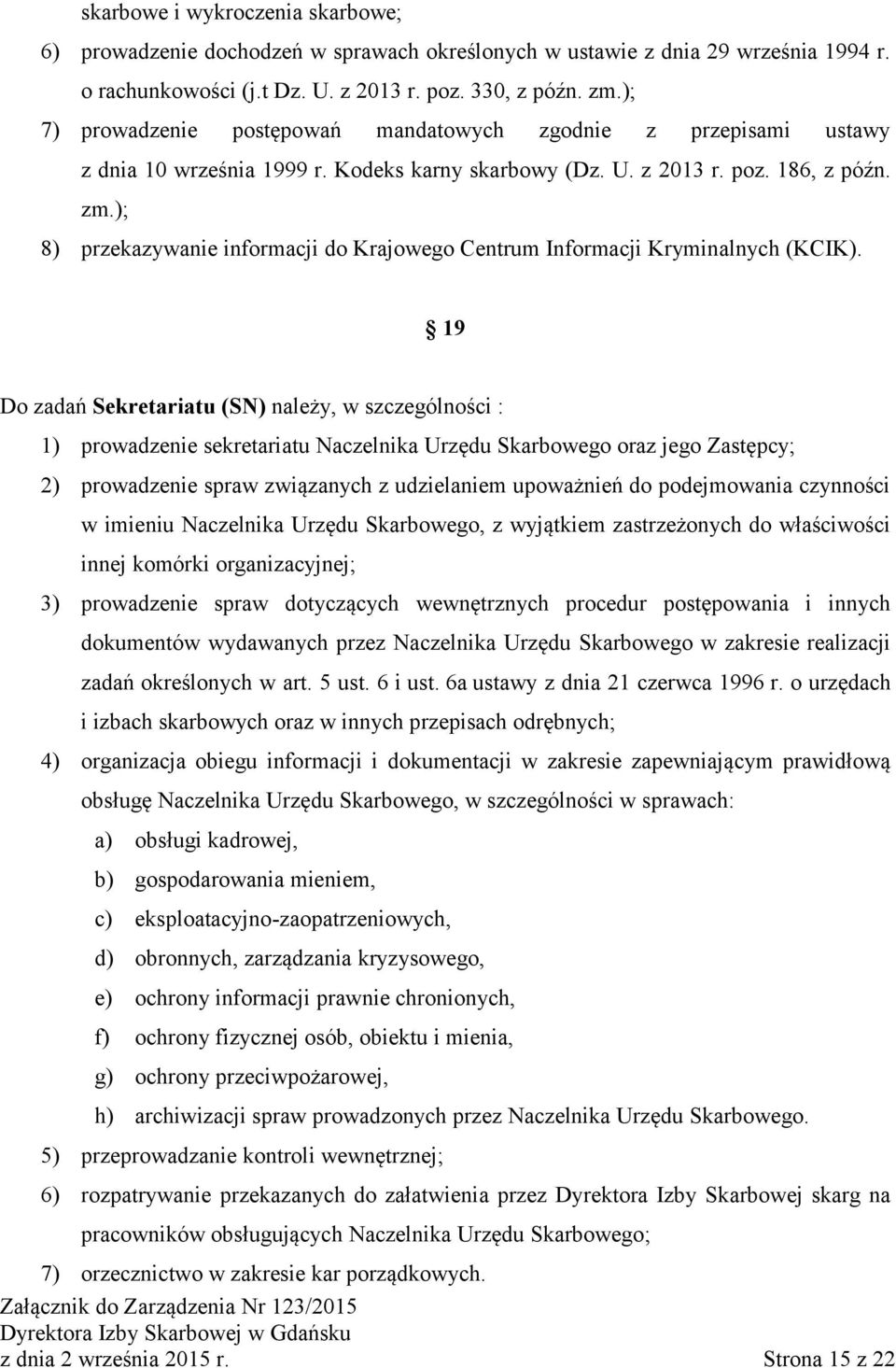 ); 8) przekazywanie informacji do Krajowego Centrum Informacji Kryminalnych (KCIK).