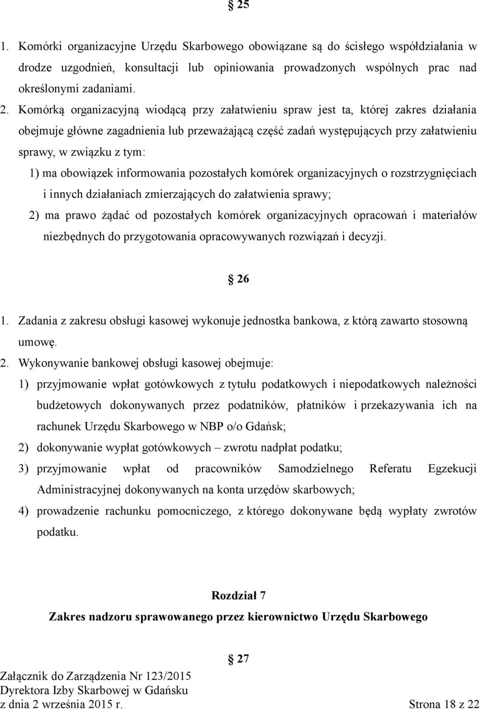 1) ma obowiązek informowania pozostałych komórek organizacyjnych o rozstrzygnięciach i innych działaniach zmierzających do załatwienia sprawy; 2) ma prawo żądać od pozostałych komórek organizacyjnych