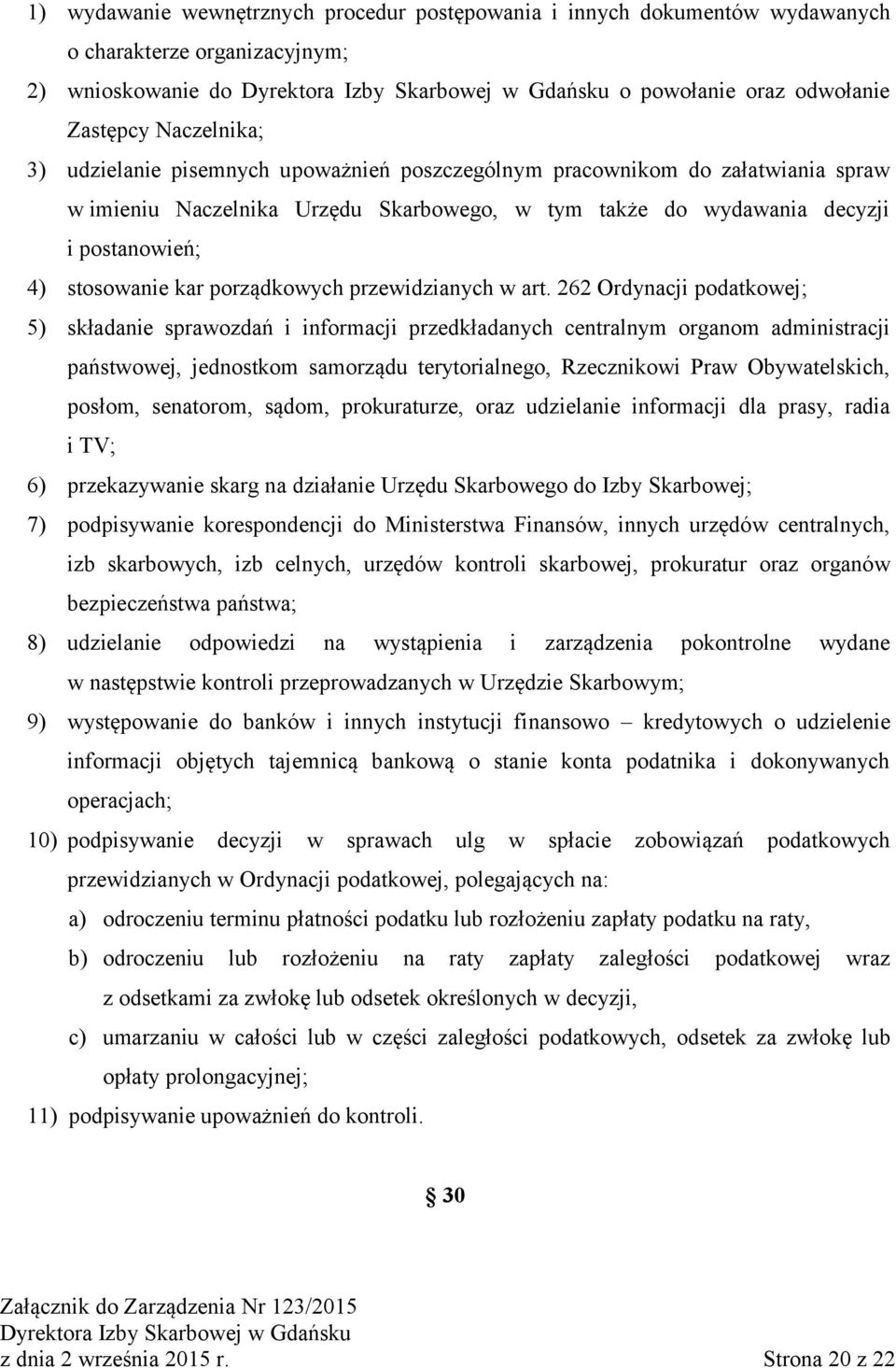 262 Ordynacji podatkowej; 5) składanie sprawozdań i informacji przedkładanych centralnym organom administracji państwowej, jednostkom samorządu terytorialnego, Rzecznikowi Praw Obywatelskich, posłom,