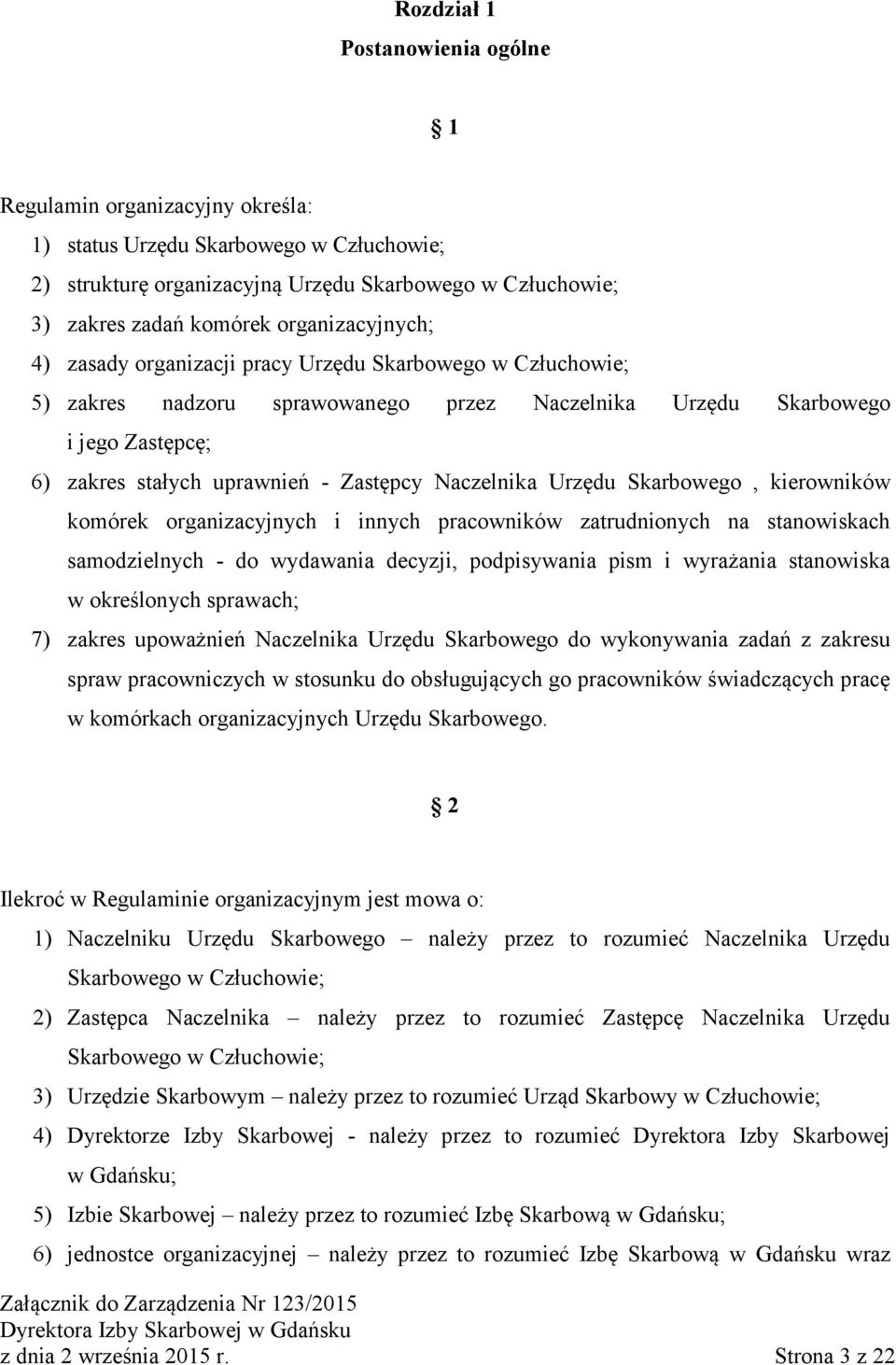 Naczelnika Urzędu Skarbowego, kierowników komórek organizacyjnych i innych pracowników zatrudnionych na stanowiskach samodzielnych - do wydawania decyzji, podpisywania pism i wyrażania stanowiska w