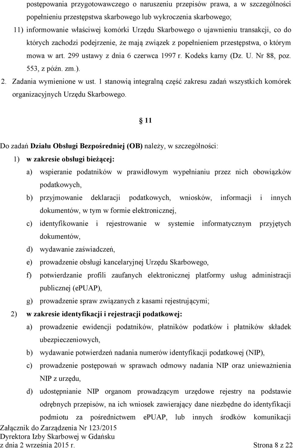 553, z późn. zm.). 2. Zadania wymienione w ust. 1 stanowią integralną część zakresu zadań wszystkich komórek organizacyjnych Urzędu Skarbowego.