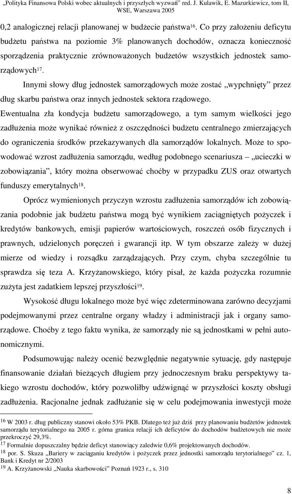 Innymi słowy dług jednostek samorzdowych moe zosta wypchnity przez dług skarbu pastwa oraz innych jednostek sektora rzdowego.