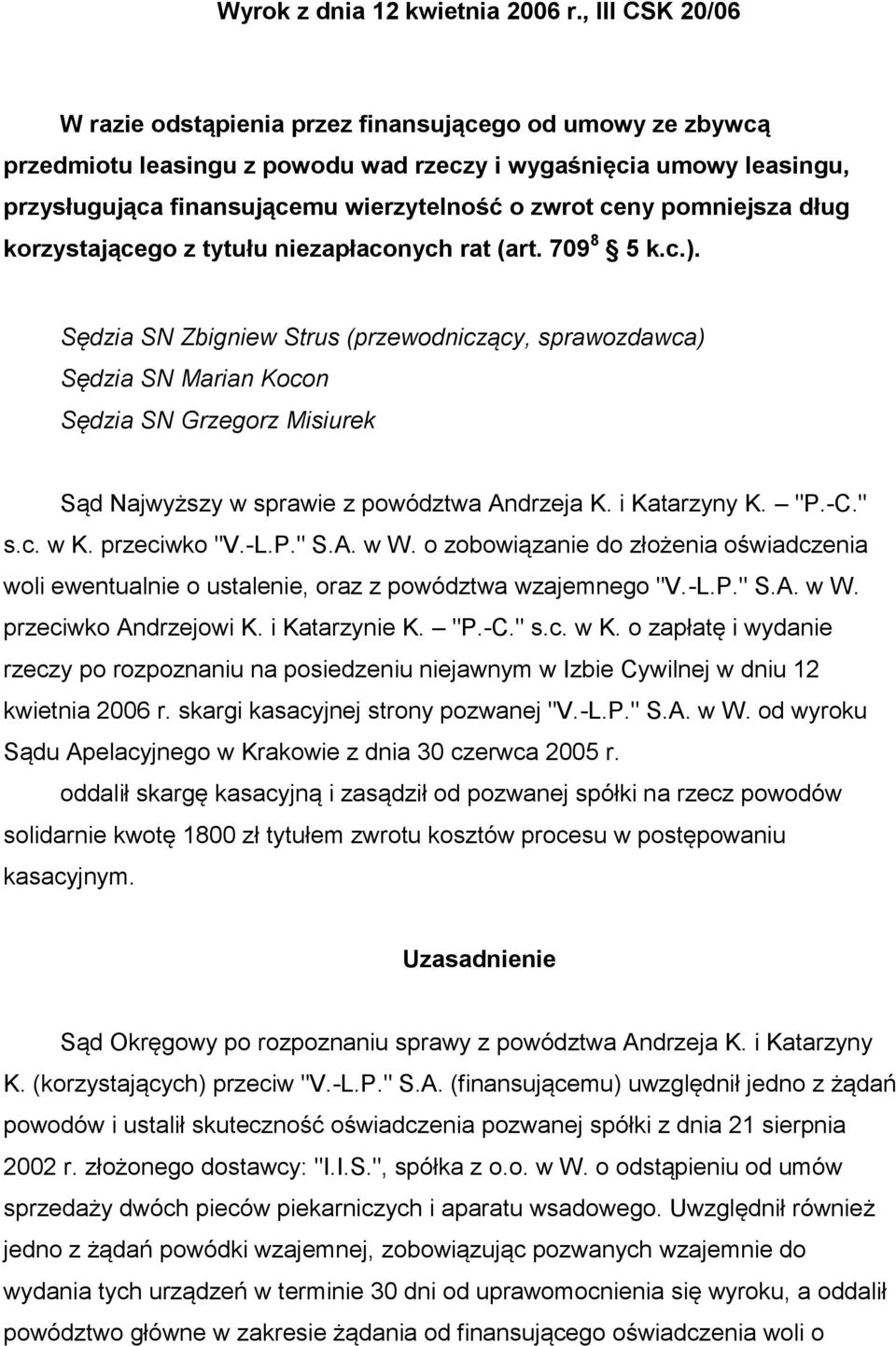 pomniejsza dług korzystającego z tytułu niezapłaconych rat (art. 709 8 5 k.c.).