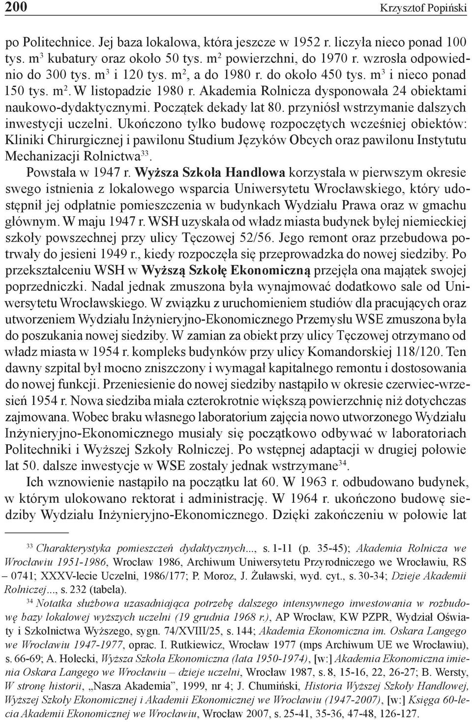 Akademia Rolnicza dysponowała 24 obiektami naukowo-dydaktycznymi. Początek dekady lat 80. przyniósł wstrzymanie dalszych inwestycji uczelni.