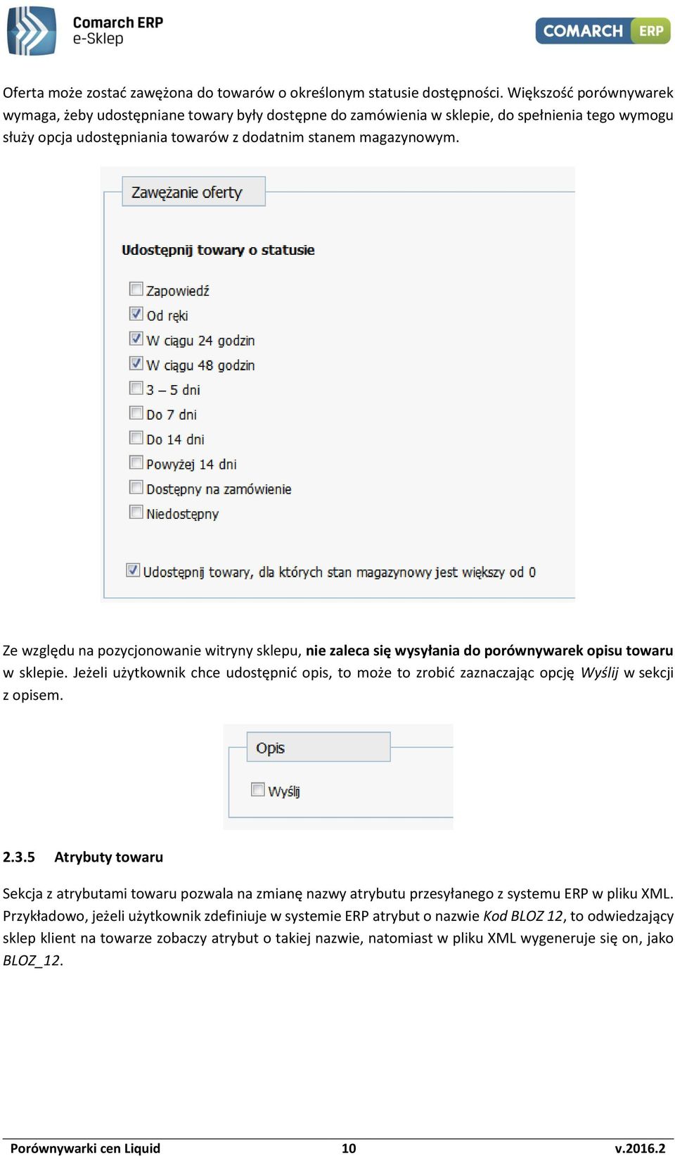 Ze względu na pozycjonowanie witryny sklepu, nie zaleca się wysyłania do porównywarek opisu towaru w sklepie.