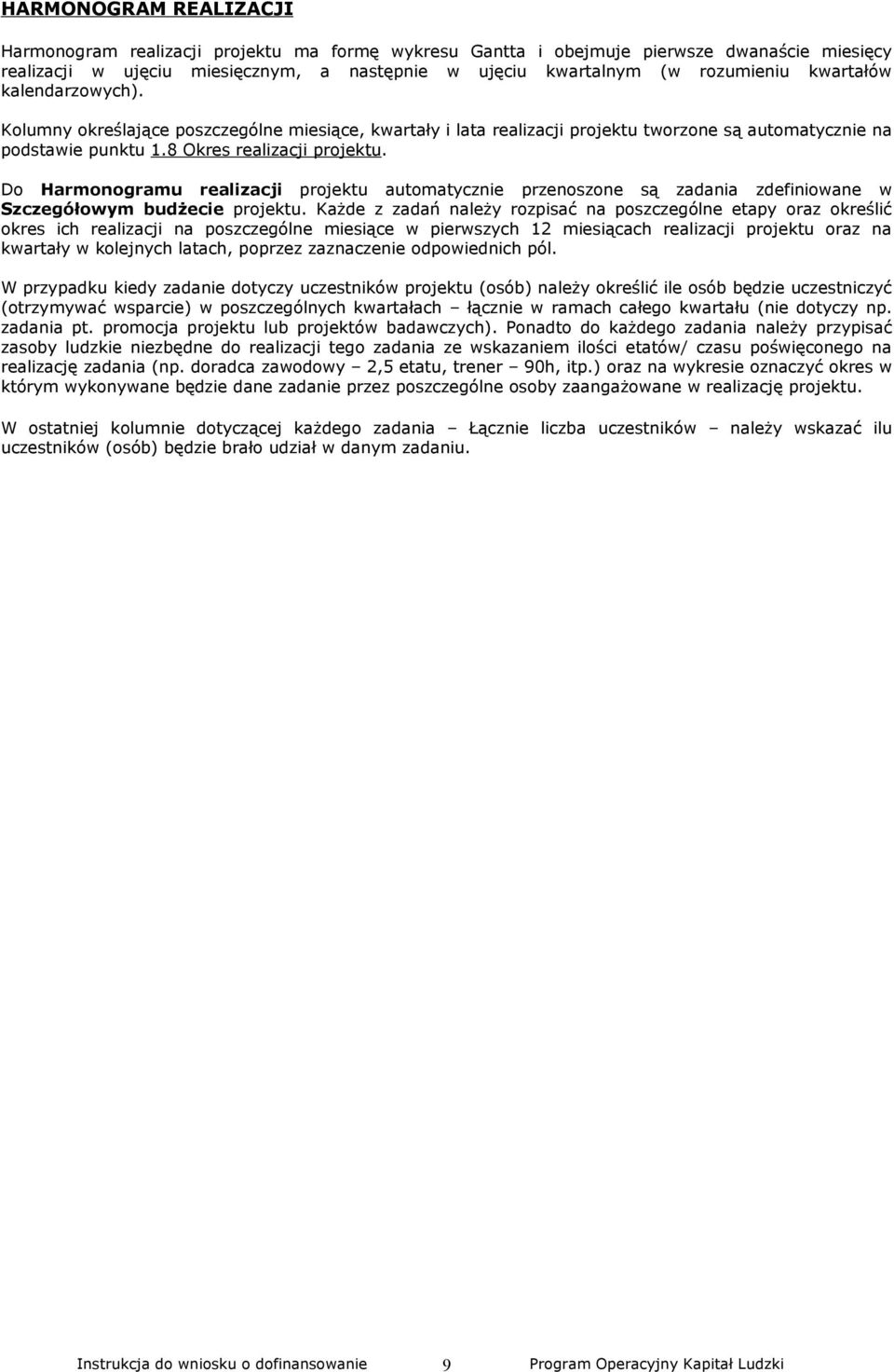 Do Harmonogramu realizacji projektu automatycznie przenoszone są zadania zdefiniowane w Szczegółowym budżecie projektu.