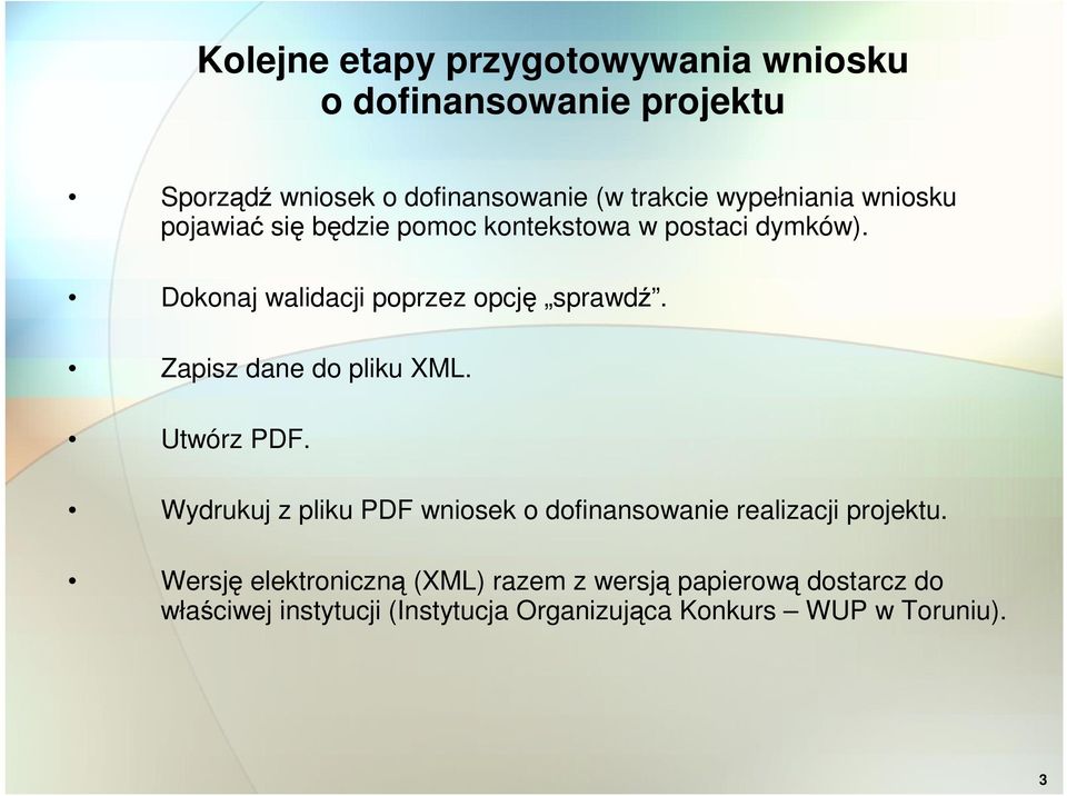 Zapisz dane do pliku XML. Utwórz PDF. Wydrukuj z pliku PDF wniosek o dofinansowanie realizacji projektu.
