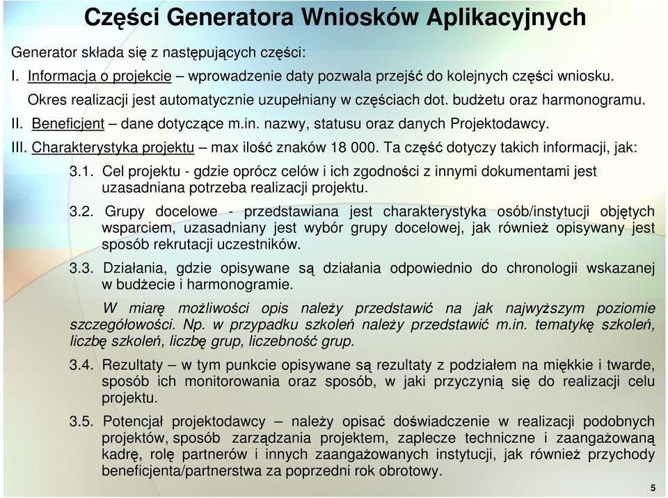 Charakterystyka projektu max ilość znaków 18 000. Ta część dotyczy takich informacji, jak: 3.1. Cel projektu - gdzie oprócz celów i ich zgodności z innymi dokumentami jest uzasadniana potrzeba realizacji projektu.