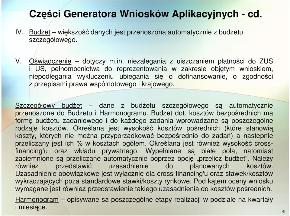 prawa wspólnotowego i krajowego. Szczegółowy budŝet dane z budŝetu szczegółowego są automatycznie przenoszone do BudŜetu i Harmonogramu. BudŜet dot.