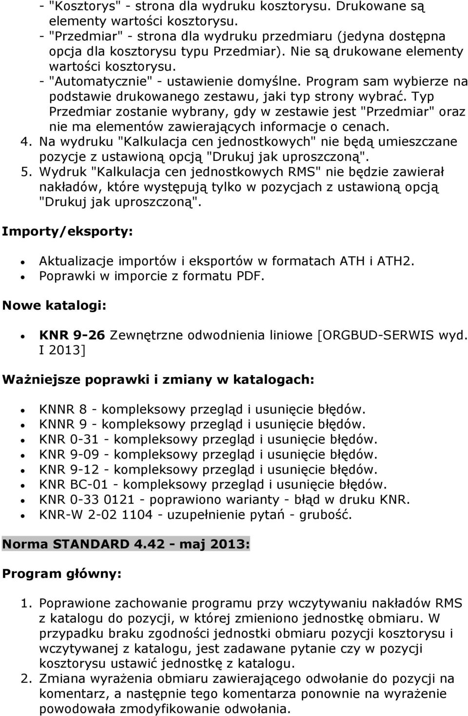 Typ Przedmiar zostanie wybrany, gdy w zestawie jest "Przedmiar" oraz nie ma elementów zawierających informacje o cenach. 4.