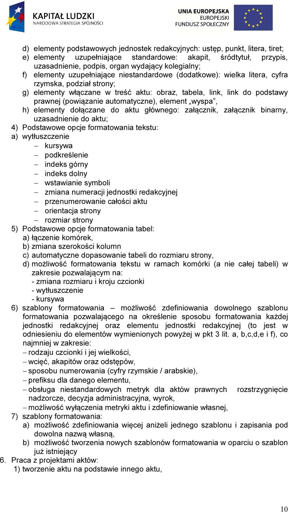 automatyczne), element wyspa, h) elementy dołączane do aktu głównego: załącznik, załącznik binarny, uzasadnienie do aktu; 4) Podstawowe opcje formatowania tekstu: a) wytłuszczenie kursywa