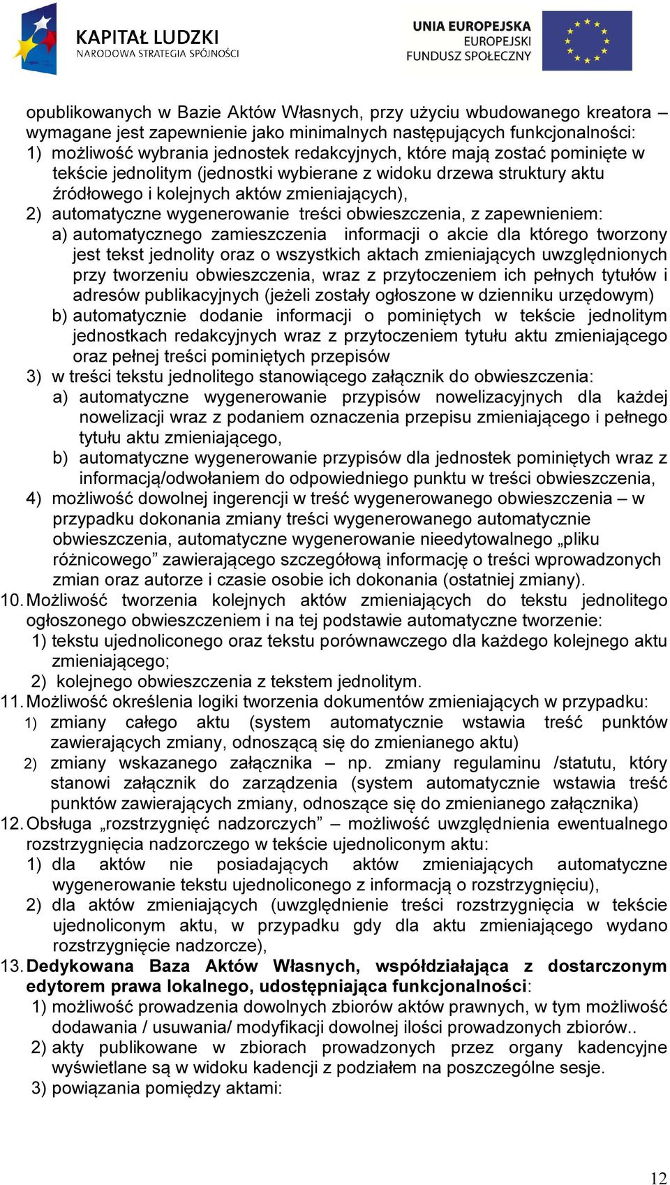 zapewnieniem: a) automatycznego zamieszczenia informacji o akcie dla którego tworzony jest tekst jednolity oraz o wszystkich aktach zmieniających uwzględnionych przy tworzeniu obwieszczenia, wraz z