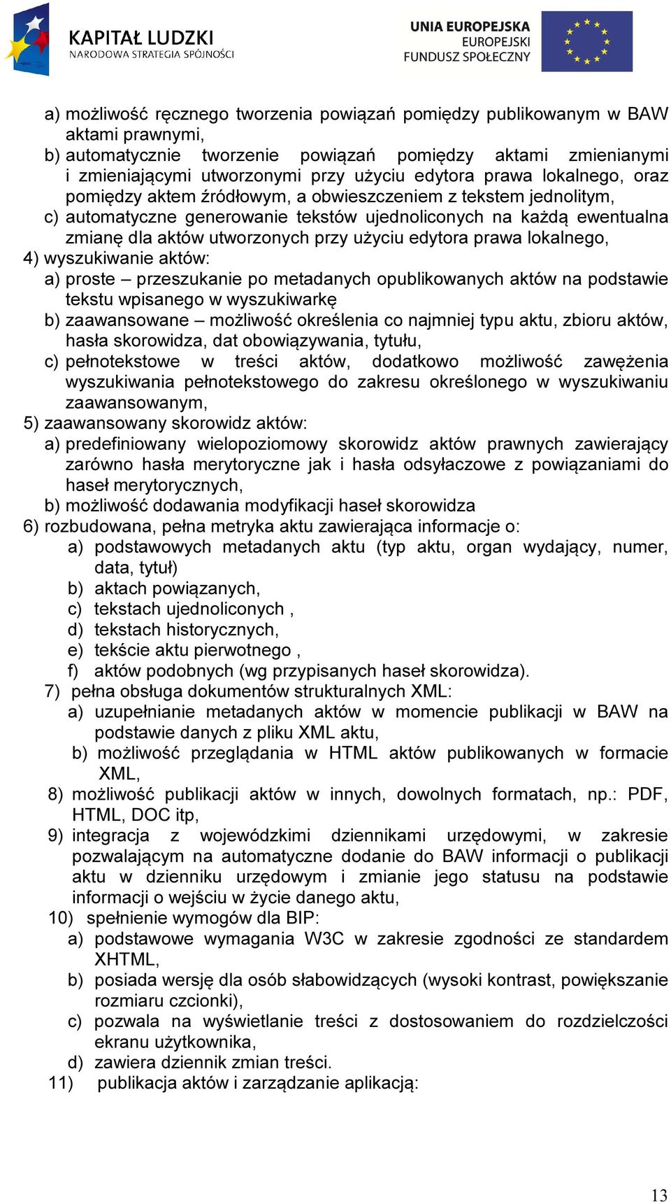 edytora prawa lokalnego, 4) wyszukiwanie aktów: a) proste przeszukanie po metadanych opublikowanych aktów na podstawie tekstu wpisanego w wyszukiwarkę b) zaawansowane możliwość określenia co najmniej