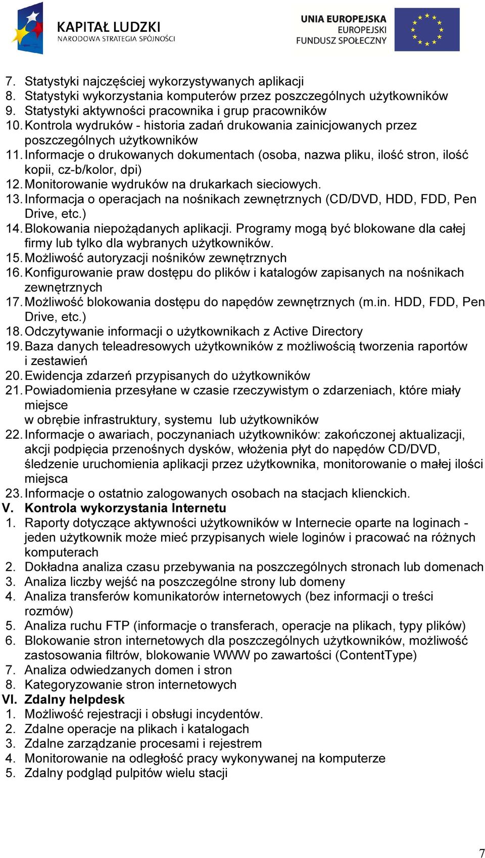 Informacje o drukowanych dokumentach (osoba, nazwa pliku, ilość stron, ilość kopii, cz-b/kolor, dpi) 12. Monitorowanie wydruków na drukarkach sieciowych. 13.