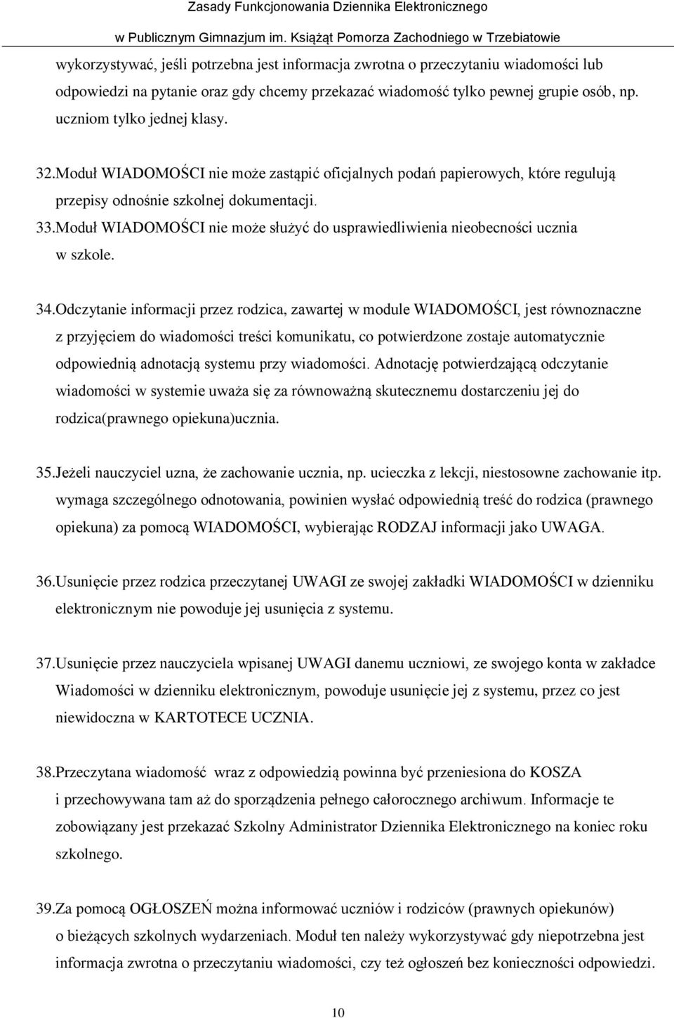 Moduł WIADOMOŚCI nie może służyć do usprawiedliwienia nieobecności ucznia w szkole. 34.