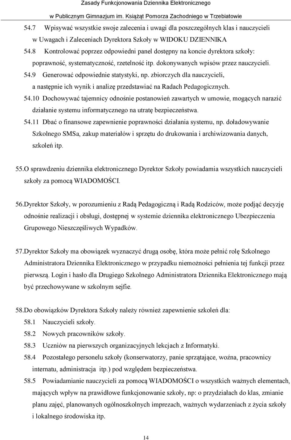 9 Generować odpowiednie statystyki, np. zbiorczych dla nauczycieli, a następnie ich wynik i analizę przedstawiać na Radach Pedagogicznych. 54.