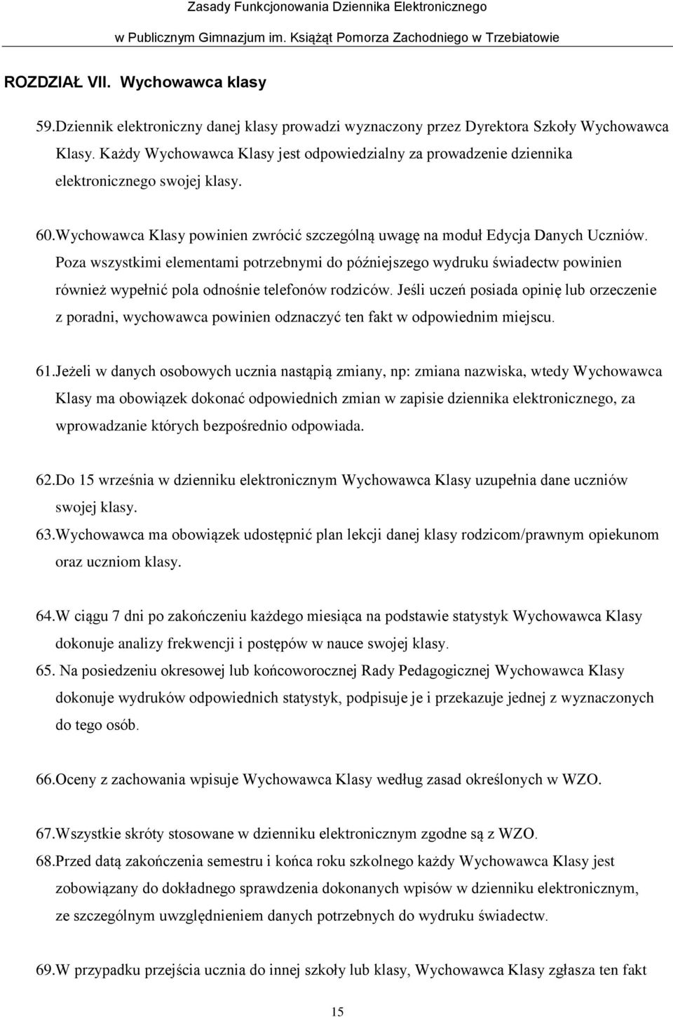 Poza wszystkimi elementami potrzebnymi do późniejszego wydruku świadectw powinien również wypełnić pola odnośnie telefonów rodziców.