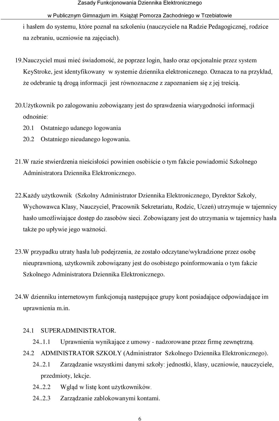 Oznacza to na przykład, że odebranie tą drogą informacji jest równoznaczne z zapoznaniem się z jej treścią. 20.