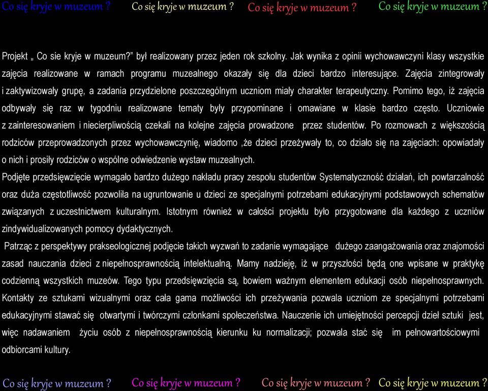 Zajęcia zintegrowały i zaktywizowały grupę, a zadania przydzielone poszczególnym uczniom miały charakter terapeutyczny.